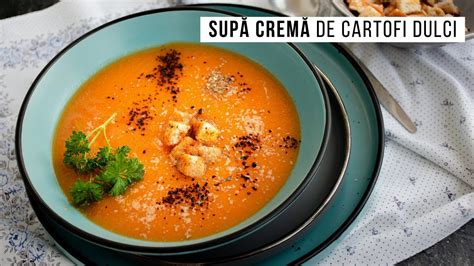 Sup Crem De Cartofi Dulci Catifelat I Delicioas Bucate Aromate