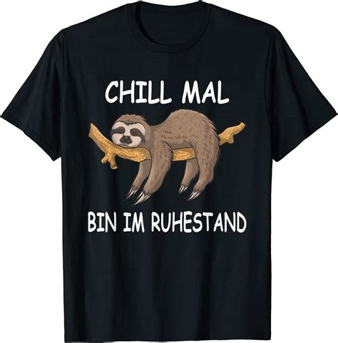 Geschenk Faultier Spruch CHILL MAL BIN IM RUHESTAND T Shirt