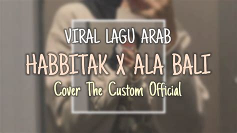 Habbitak X Ala Bali Cover By The Custom Official YouTube