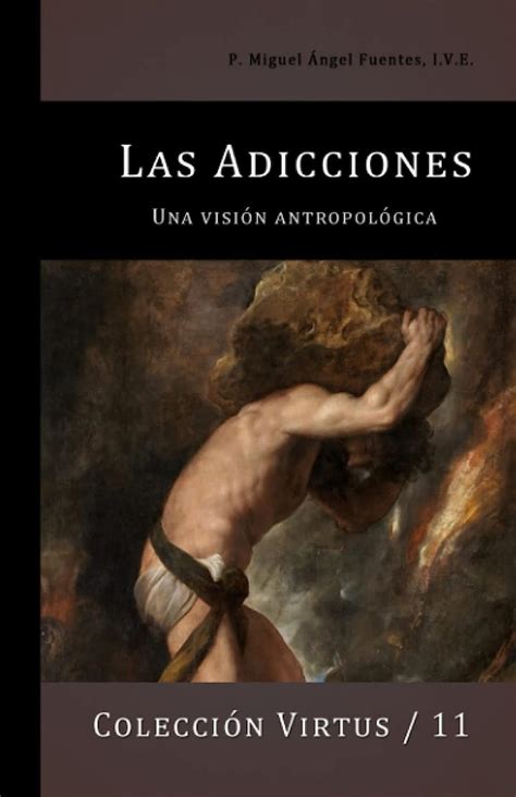 Las Adicciones Una Visión Antropológica Virtus Spanish Edition Fuentes Miguel Ángel