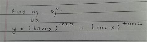 Solved Find Dy Dx Of D Y Tan X Cot X Cot X Tan X Algebra