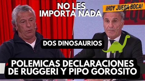 Polemicas Declaraciones De Oscar Ruggeri Y Pipo Gorosito Tras Lo