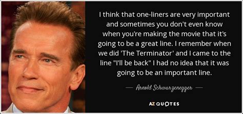 Arnold Schwarzenegger Quote I Think That One Liners Are Very Important