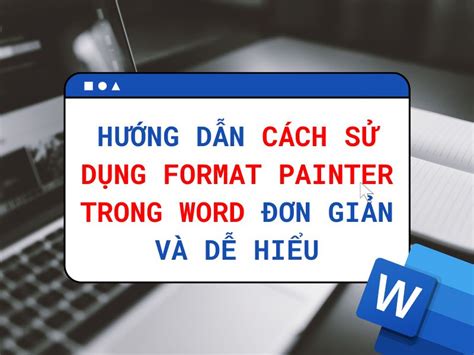 Hướng Dẫn Cách Sử Dụng Format Painter Trong Word Đơn Giản Và Dễ Hiểu