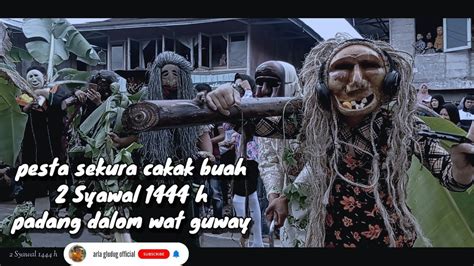 Pesta Rakyat Sekura Cakak Buah Syawal H Padang Dalom Wat Guway