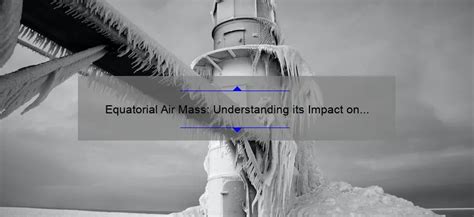 Equatorial Air Mass Understanding Its Impact On Weather Patterns