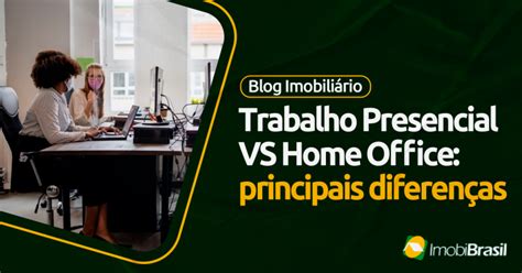 Home office vs trabalho presencial qual é melhor para você Blog