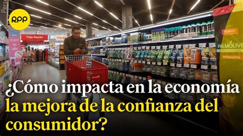 Se Registra Una Mejora En La Confianza Del Consumidor ¿cuál Es El