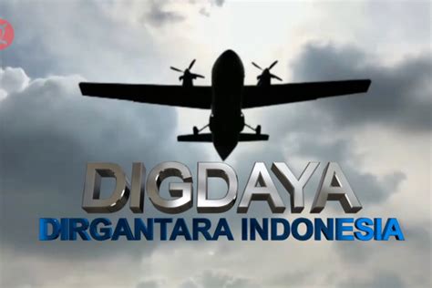 Indonesia Bergerak Digdaya Dirgantara Indonesia Bagian 2 ANTARA News