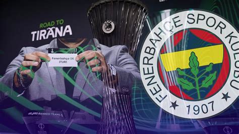 Son Dakika Fenerbahçe nin Konferans Ligi ndeki Rakibi Belli Oldu