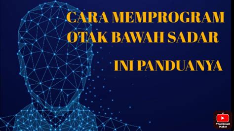 CARA MEMPROGRAM OTAK BAWAH SADAR UNTUK PERUBAHAN CARA MEMPROGRAM ULANG