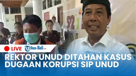 Live Rektor Unud Ditahan Dugaan Korupsi Dana Sumbangan Pengembangan