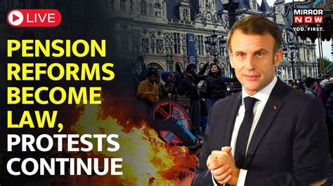 France Protest 2023 Pension Reforms Become Legal Macron Signs Law