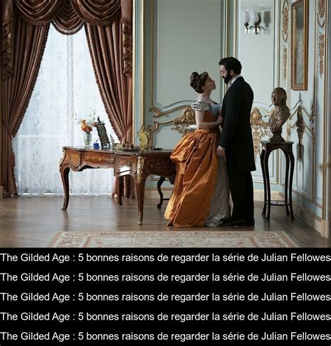 The Gilded Age 5 bonnes raisons de regarder la série de Julian Fellowes