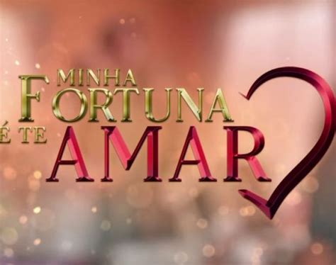 Confira a chamada de Minha Fortuna é Te Amar a próxima novela da