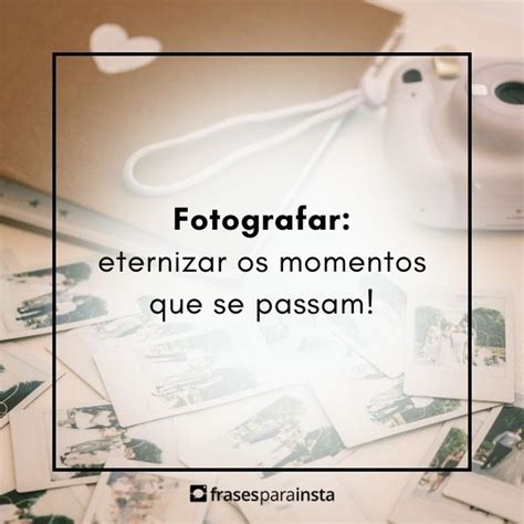 Frases Sobre Fotografia Para Quem Ama Ser Fotógrafo Frases Para Instagram