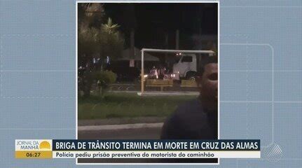 Homem Atropelado Durante Briga De Tr Nsito Na Ba Morreu Dias Ap S