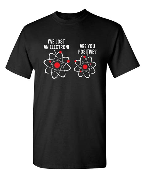 I Ve Lost An Electron Are You Positive Sarcastic Humor Graphic