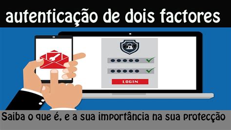 O que é qual a importância da autenticação de dois fator Identificação