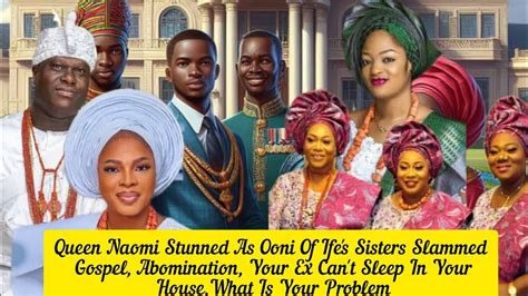 Queen Naomi Stunned As Ooni Of Ife S Sisters Slammed Gospel