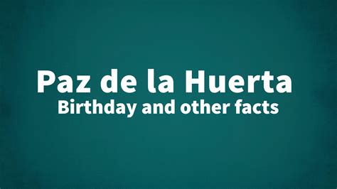 Paz De La Huerta Birthday And Other Facts