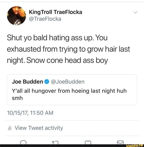 Shut Yo Bald Hating Ass Up You Exhausted From Trying To Grow Hair Last Night Snow Cone Head