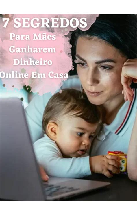 Segredos Para M Es Ganharem Dinheiro Online Em Casa