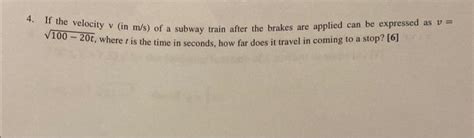 Solved 4 If The Velocity V In M S Of A Subway Train Chegg