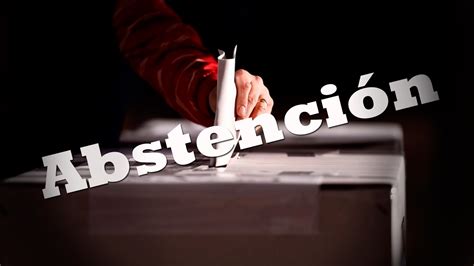 LA IMPORTANCIA DE EMITIR EL VOTO abstención