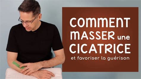 Comment masser une cicatrice et favoriser la guérison Des conseils