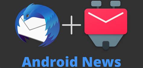 Thunderbird Y K 9 Mail Se Fusionan Y Nace Thunderbird Para Android