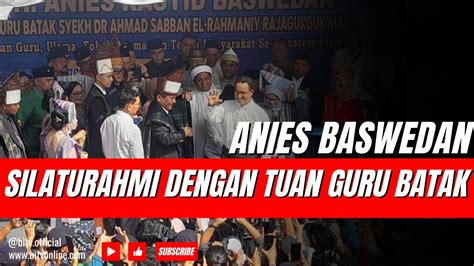 Anies Baswedan Silaturahmi Dengan Tuan Guru Batak Di Simalungun YouTube