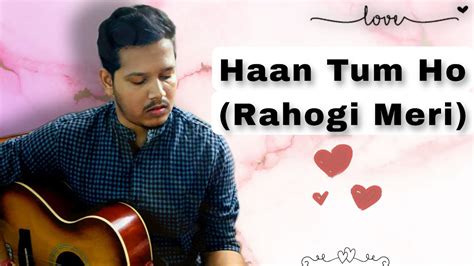 Haan Tum Ho Rahogi Meri Love Aaj Kal Acoustic Cover By Biswapriya Chakraborty Youtube