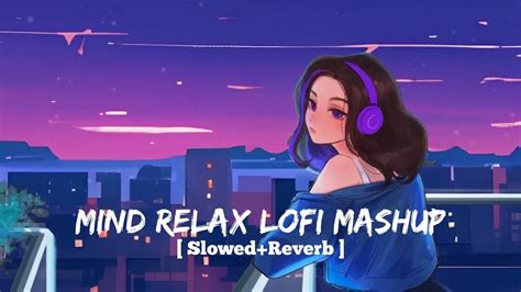 Mind Relax Lofi Mashup Lofi Slowed Reverb Mind Relax Lofi