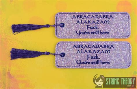 Abracadabra Nope Fuck Youre Still Here Bookmark String Theory Fabric Art