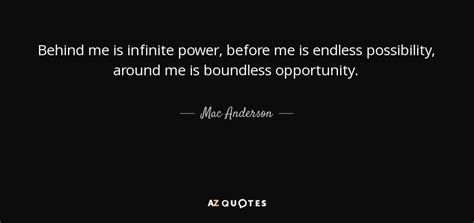 Mac Anderson Quote Behind Me Is Infinite Power Before Me Is Endless