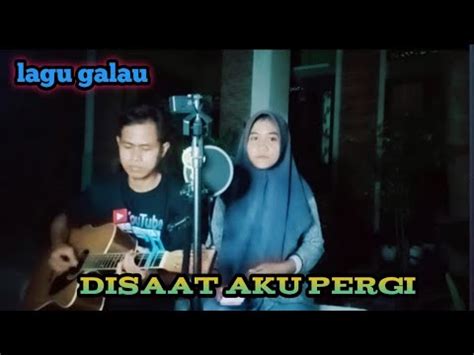 Lagu Sedih Dadali Band Disaat Aku Pergi Cover Feat Lusiana YouTube