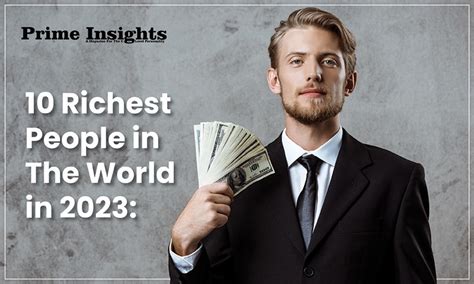 10 Richest People in the world in 2023 - Prime Insights