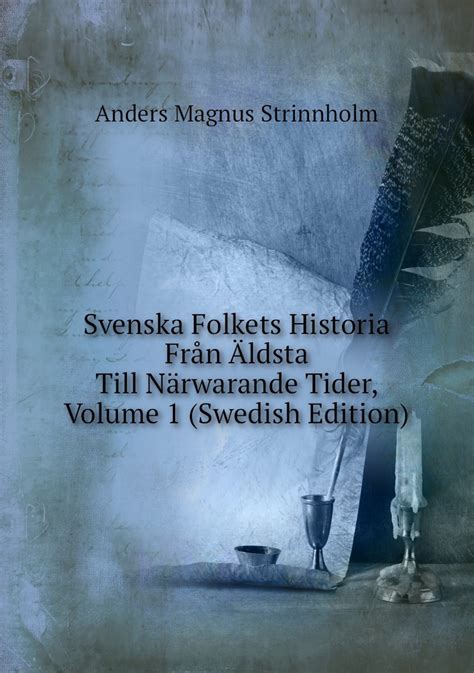 Svenska Folkets Historia Fran Aldsta Till Narwarande Tider Volume 1