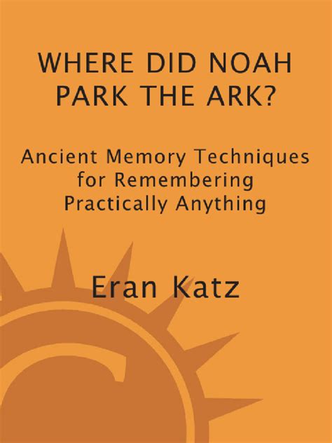 Eran Katz - Where Did Noah Park The Ark - Ancient Memory Techniques For ...
