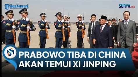 Prabowo Tiba Di China Akan Temui Xi Jinping Pm Hingga Menhan China