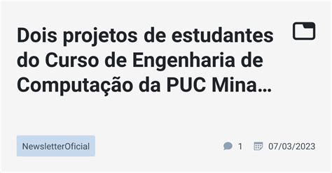 Dois projetos de estudantes do Curso de Engenharia de Computação da PUC