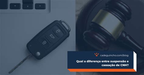 Qual A Diferença Entre Suspensão E Cassação De Cnh