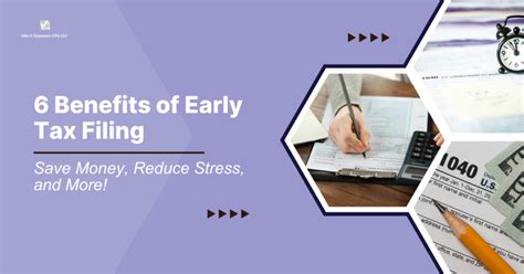 6 Benefits Of Early Tax Filing Save Money Reduce Stress And More