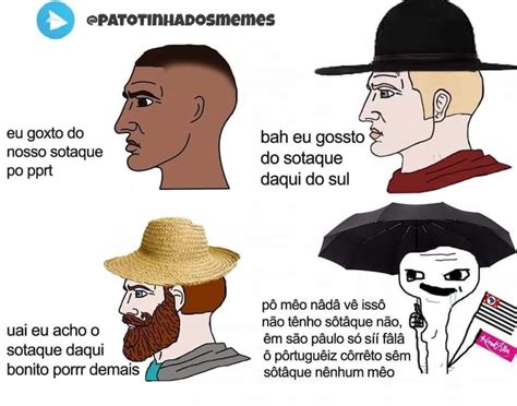 Q EPATOTINHADOSMEMEs Eu Goxto Do Nosso Sotaque Po Pprt Uai Eu Acho O