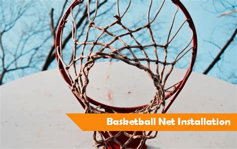 Basketball Net Installation: Tying, Replacing & Installing w/o Hooks