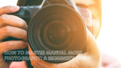 How To Master Manual Mode Photography A Beginners Guide Youtube