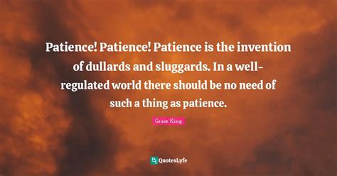 Patience Patience Patience Is The Invention Of Dullards And Sluggard