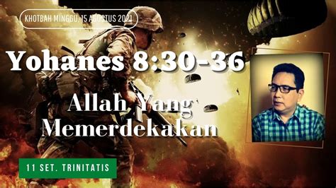 Yohanes 830 36 Khotbah Minggu 15 Agustus 2021 Allah Yang