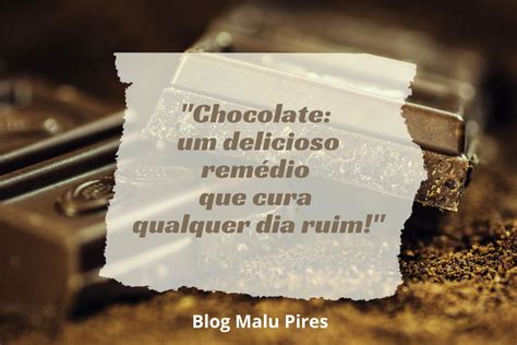 60 Frases De Chocolate Para Adocicar O Dia Malu Pires Blog